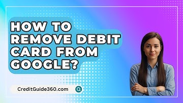 How To Remove Debit Card From Google? - CreditGuide360.com