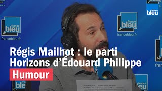 Régis Mailhot : Horizons, le nouveau parti d'Édouard Philippe