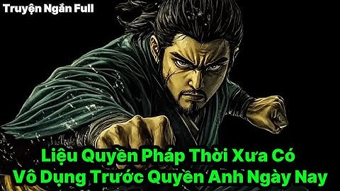 Liệu Quyền Pháp Thời Xưa Có Vô Dụng Trước Quyền Anh Ngày Nay