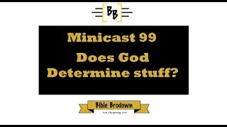 Minicast 99, Does God Determine Stuff