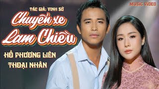 SONG CA CỰC HOT🔥Chuyến Xe Lam Chiều (Vinh Sử) Hồ Phương Liên-Thoại Nhân [Official MV 4K]
