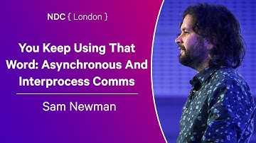 You Keep Using That Word: Asynchronous And Interprocess Comms - Sam Newman - NDC London 2024