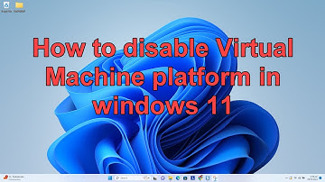 How to disable Virtual Machine platform in windows 11