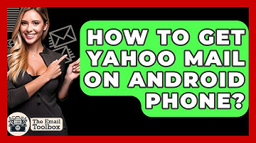 How To Get Yahoo Mail On Android Phone? - TheEmailToolbox.com