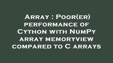 Array : Poor(er) performance of Cython with NumPy array memoryview compared to C arrays