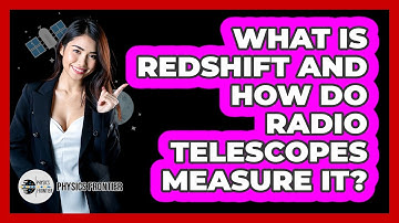 What Is Redshift And How Do Radio Telescopes Measure It? - Physics Frontier