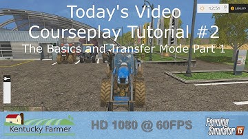 FS15 Courseplay Tutorial #2 The Basics and Transfer Mode Part 1
