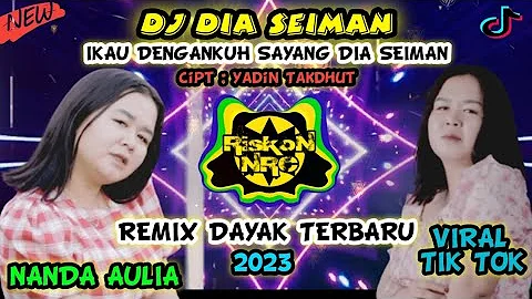 DJ DAYAK TERBARU !!! DIA SEIMAN - NANDA AULIA | VIRAL TIK TOK FULL BASS JDM 2023 ENGKOL SANAK