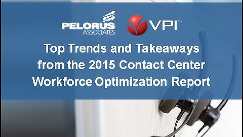 Call Center Workforce Optimization Trends & Tips | VPI & Pelorus Webinar