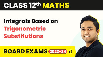 Indefinite Integrals - Integrals Based on Trigonometric Substitutions | Class 12 Maths Chapter 19