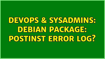 DevOps & SysAdmins: Debian package: postinst error log?