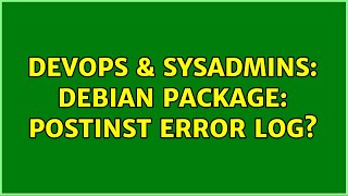 DevOps & SysAdmins: Debian package: postinst error log? Wealth