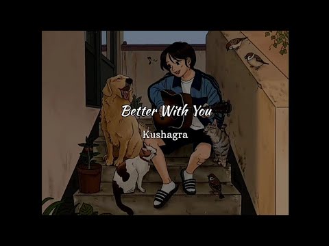 Better With You Lyrics Kushagra Saaheal UR DEBUT