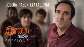 JOSEBA IRAZOKI ETA LAGUNAK - IKUSEZINA | Txirula Sessions