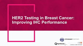 HER2 Testing in Breast Cancer: Improving IHC Performance