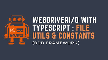 Part18: WebdriverIO with TypeScript - file util and constant
