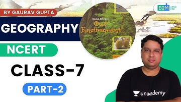 Class 7th NCERT Geography | Part-2 | Crack UPSC CSE/IAS 2021 | Gaurav Gupta