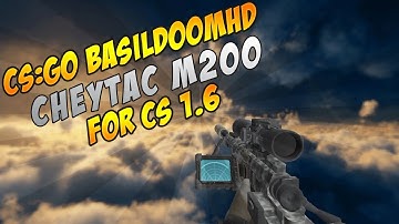 CS:GO "BASILDOOMHD" CHEYTAC M200 FOR CS 1.6 (+BONUS)