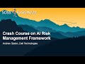 Crash Course on AI Risk Management Framework - Andrew Staton, Dell Technologies