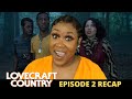 Lovecraft Country Episode 2 Recap- THEIR RAGGEDY DADDIES!