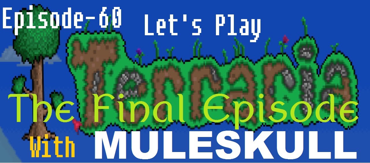 Muleskull Plays Terraria 1.1.2 Ep. 60 - The Final Episode!