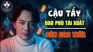 Download Lagu TRUYỆN MA TẾT QUÀNG A TŨN 2026 :CẬU TẨY: ĐAO PHỦ TÁI XUẤT ĐÊM GIAO THỪA (HẾT) MP3