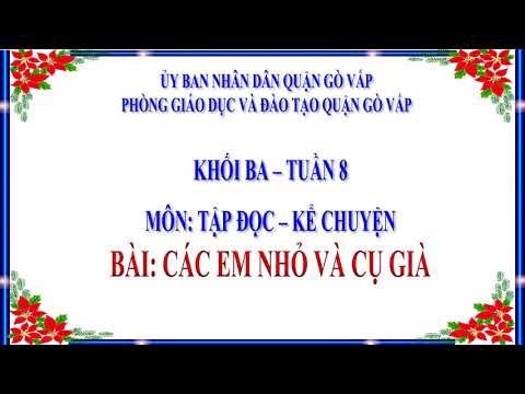 Tuần 8 - Tiếng Việt - Bài: Các em nhỏ và cụ già