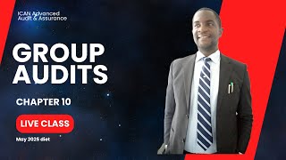 Group Audits I Chapter 10 I Live Class I Full Video I Advanced Audit & Assurance I ICAN Lecture