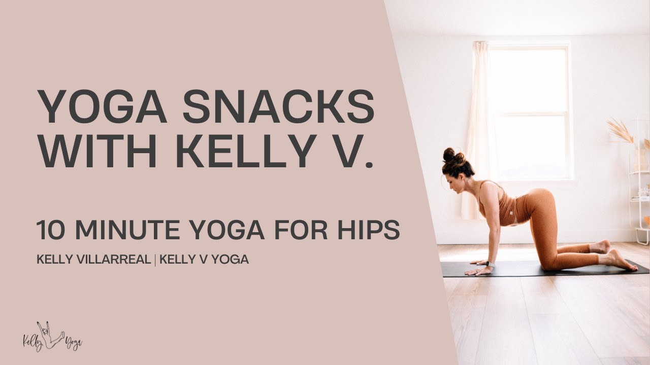 Kelly Ralph Yoga 10 Minute Yoga for Hips | Yoga Snacks | Kelly V Yoga - YouTube