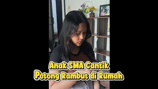 ANAK SMA CANTIK POTONG RAMBUT DI RUMAH ( Girl Haircut at Home ) #salon #homeservices 