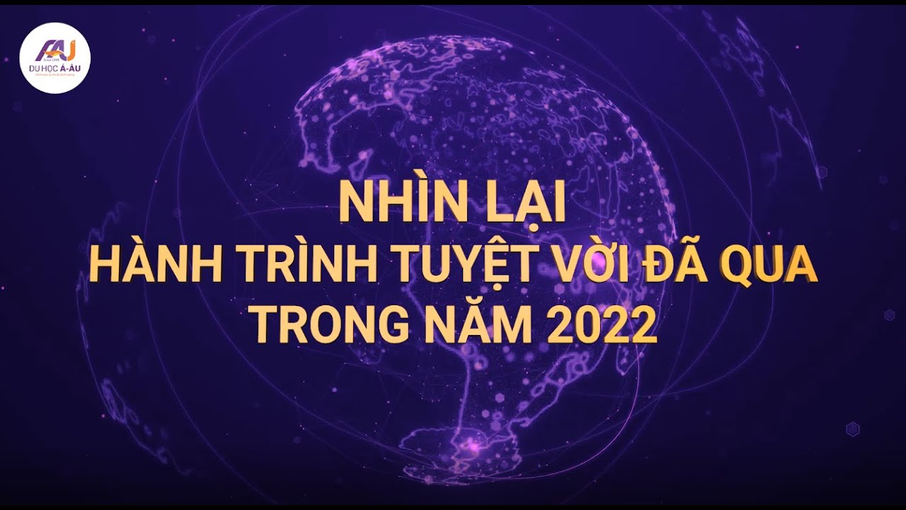 HÀNH TRÌNH TUYỆT VỜI CỦA CÔNG TY DU HỌC Á - ÂU TRONG NĂM 2022 - youtube