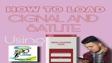 HOW TO LOAD CIGNAL AND SATLITE USING WEBLOADING TOOL.