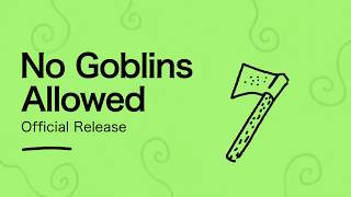 No Goblins Allowed v.1.6 official release
