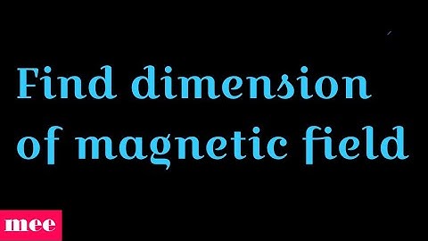 Dimension of magnetic field