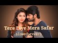 Tere Liye Mera Safar [slowed+reverb] Mp3 Song