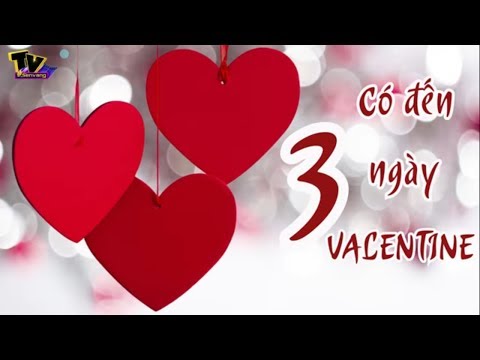 Bạn có biết: VALENTINE có đến tận 3 ngày? - Vui Độc lạ