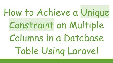 How to Achieve a Unique Constraint on Multiple Columns in a Database Table Using Laravel