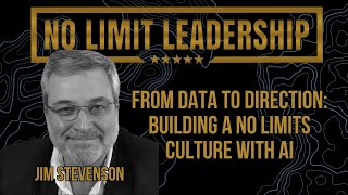 77: From Data to Direction: Building a No Limits Culture with AI w/ Jim Stevenson