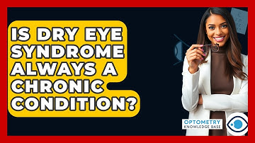 Is Dry Eye Syndrome Always A Chronic Condition? - Optometry Knowledge Base