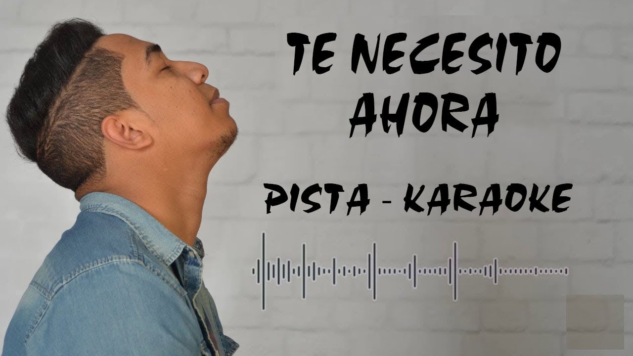 Pista Karaoke Te Necesito Ahora Nathanael Paredes Nsmusic Youtube pista karaoke te necesito ahora nathanael paredes nsmusic