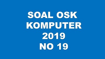 PEMBAHASAN SOAL OSK KOMPUTER INFORMATIKA 2019 NO 19