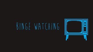 Binge Watching | Ovinicus