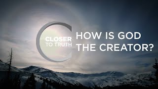 How is God the Creator? | Episode 506 | Closer To Truth