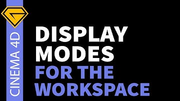 Display Modes for the Workspace | Cinema 4D Tutorial