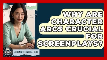 Why Are Character Arcs Crucial For Screenplays? - Screenwriter