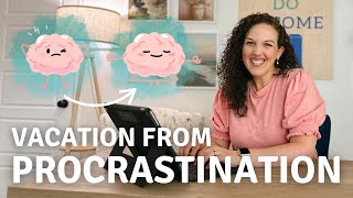 Give Your Brain a Vacation from Procrastination 🧠