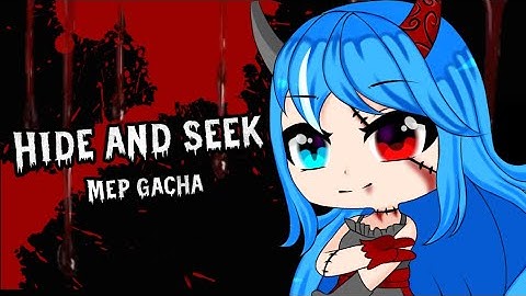 Hide and seek mep {Complete}||•Gacha club•||
