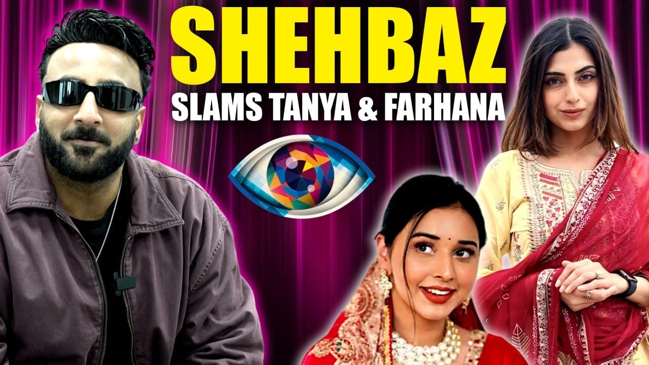 Bigg Boss 19: Shehbaz Badesha Gets Real: Slams Tanya Mittal & Farhana Bhatt After BB 19 Exit