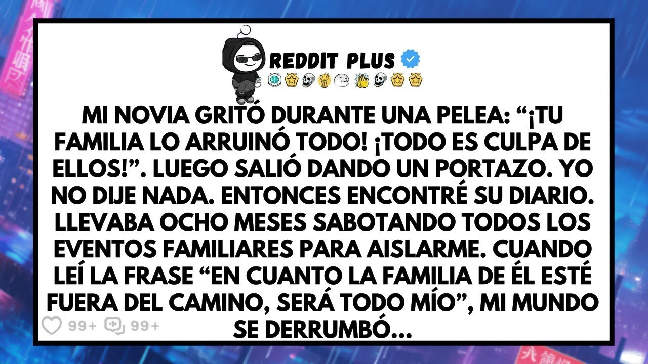 Mi Novia Gritó Durante Una Pelea  “¡Tu Familia Lo Arruinó Todo!’’