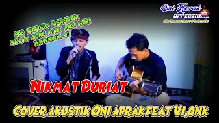 Nikmat Duriat Cover Akustik Oni Aprak feat Vi,onk